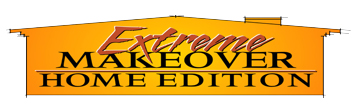 Extreme Makeover : Home Edition